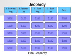 Jeopardy S Present Reg S Present Irr S