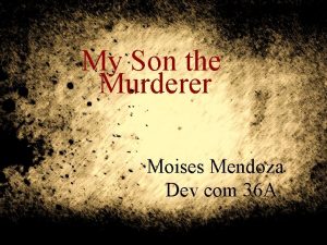 My Son the Murderer Moises Mendoza Dev com