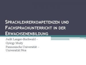 SPRACHLEHRERKOMPETENZEN UND FACHSPRACHUNTERRICHT IN DER ERWACHSENENBILDUNG Judit LangerBuchwald