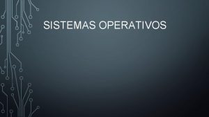 SISTEMAS OPERATIVOS Un sistema operativo SO o frecuentemente