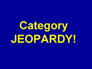 Category JEOPARDY JEOPARDY Category Category 100 100 100