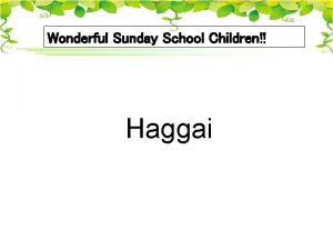 Wonderful Sunday School Children Haggai 1 During the