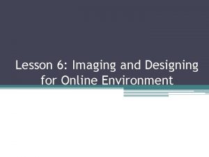 Lesson 6 Imaging and Designing for Online Environment