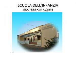 SCUOLA DELLINFANZIA GIOVANNI XXIII ALONTE Cosa serve a