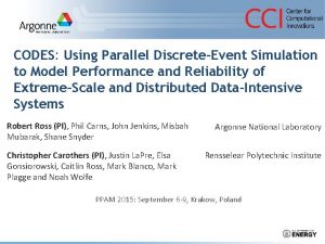 CODES Using Parallel DiscreteEvent Simulation to Model Performance