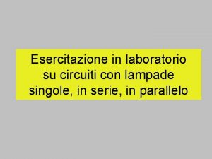 Esercitazione in laboratorio su circuiti con lampade singole