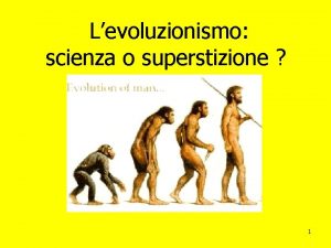 Levoluzionismo scienza o superstizione 1 se stasera siamo