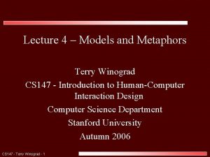 Lecture 4 Models and Metaphors Terry Winograd CS