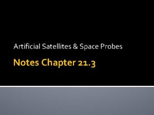 Artificial Satellites Space Probes Notes Chapter 21 3