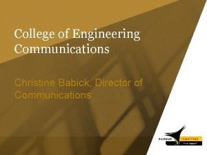 College of Engineering Communications Christine Babick Director of
