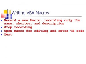Writing VBA Macros Record a new Macro recording