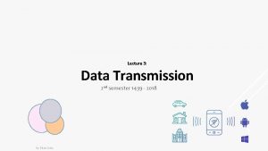 Lecture 3 Data Transmission 2 nd semester 1439
