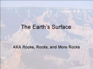 The Earths Surface AKA Rocks and More Rocks