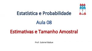 Estatstica e Probabilidade Aula 08 Estimativas e Tamanho