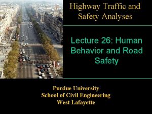 Highway Traffic and Safety Analyses Lecture 26 Human