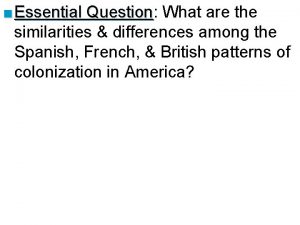 Essential Question Question What are the similarities differences