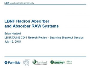 LBNF LongBaseline Neutrino Facility LBNF Hadron Absorber and