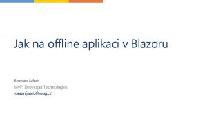 Jak na offline aplikaci v Blazoru Roman Jaek