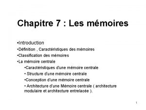 Chapitre 7 Les mmoires Introduction Dfinition Caractristiques des