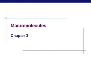 Macromolecules Chapter 3 Macromolecules are polymers built from