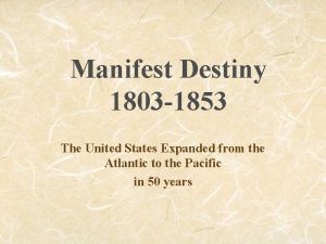 Manifest Destiny 1803 1853 The United States Expanded