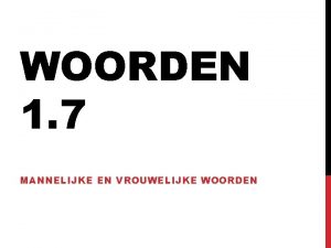 WOORDEN 1 7 MANNELIJKE EN VROUWELIJKE WOORDEN WAT