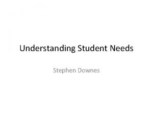 Understanding Student Needs Stephen Downes Why We Exist