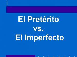 El Pretrito vs El Imperfecto Contrastes Preterito acciones