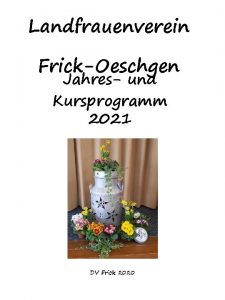 Landfrauenverein FrickOeschgen Jahres und Kursprogramm 2021 DV Frick