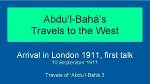 AbdulBahs Travels to the West Arrival in London