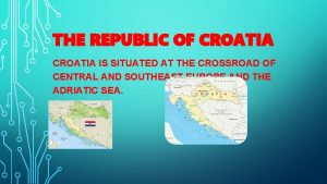 THE REPUBLIC OF CROATIA IS SITUATED AT THE