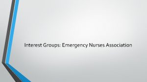 Interest Groups Emergency Nurses Association Introduction Emergency Nurses