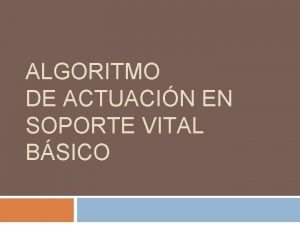 ALGORITMO DE ACTUACIN EN SOPORTE VITAL BSICO DEFINICIONES