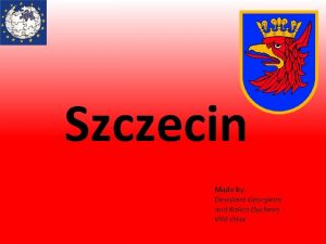 Szczecin Made by Desislava Georgieva and Ralica Ducheva