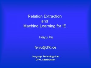 Relation Extraction and Machine Learning for IE Feiyu