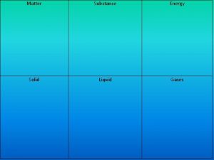 Matter Substance Energy Solid Liquid Gases Kinetic Theory