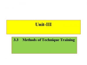 UnitIII 3 3 Methods of Technique Training Methods