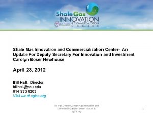 Shale Gas Innovation and Commercialization Center An Update