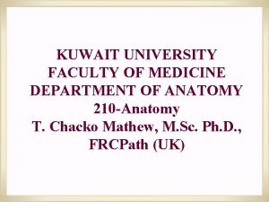 KUWAIT UNIVERSITY FACULTY OF MEDICINE DEPARTMENT OF ANATOMY