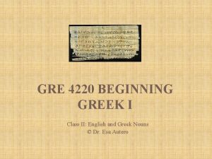 GRE 4220 BEGINNING GREEK I Class II English