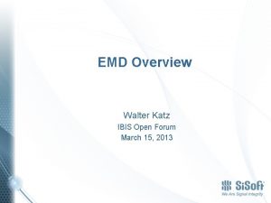 EMD Overview Walter Katz IBIS Open Forum March