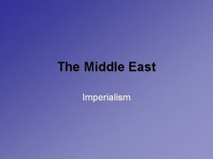 The Middle East Imperialism End of the Ottomans