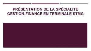 PRSENTATION DE LA SPCIALIT GESTIONFINANCE EN TERMINALE STMG