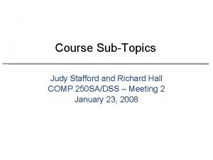 Course SubTopics Judy Stafford and Richard Hall COMP