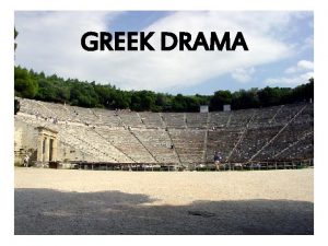 GREEK DRAMA Sources of information for theatre origins