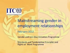 Mainstreaming gender in employment relationships February 2012 Gender