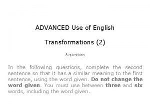 ADVANCED Use of English Transformations 2 8 questions