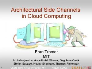 Architectural Side Channels in Cloud Computing Eran Tromer