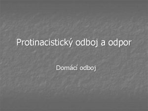 Protinacistick odboj a odpor Domc odboj n n