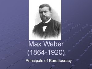 Max Weber 1864 1920 Principals of Bureaucracy Biography